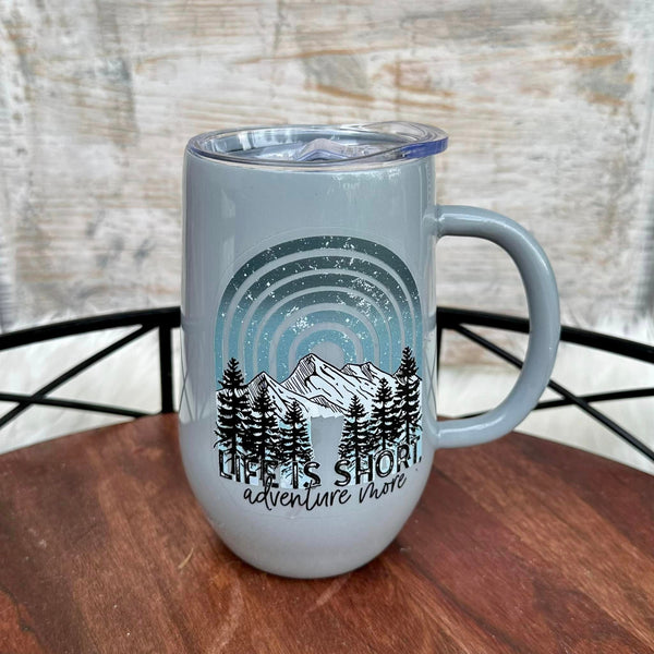 *Life is Short. Adventure More Tumblers/Mugs - various styles In Stock