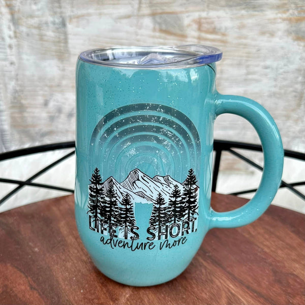 *Life is Short. Adventure More Tumblers/Mugs - various styles In Stock